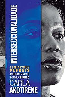 Interseccionalidade (Feminismos Plurais) Carla Akotirene